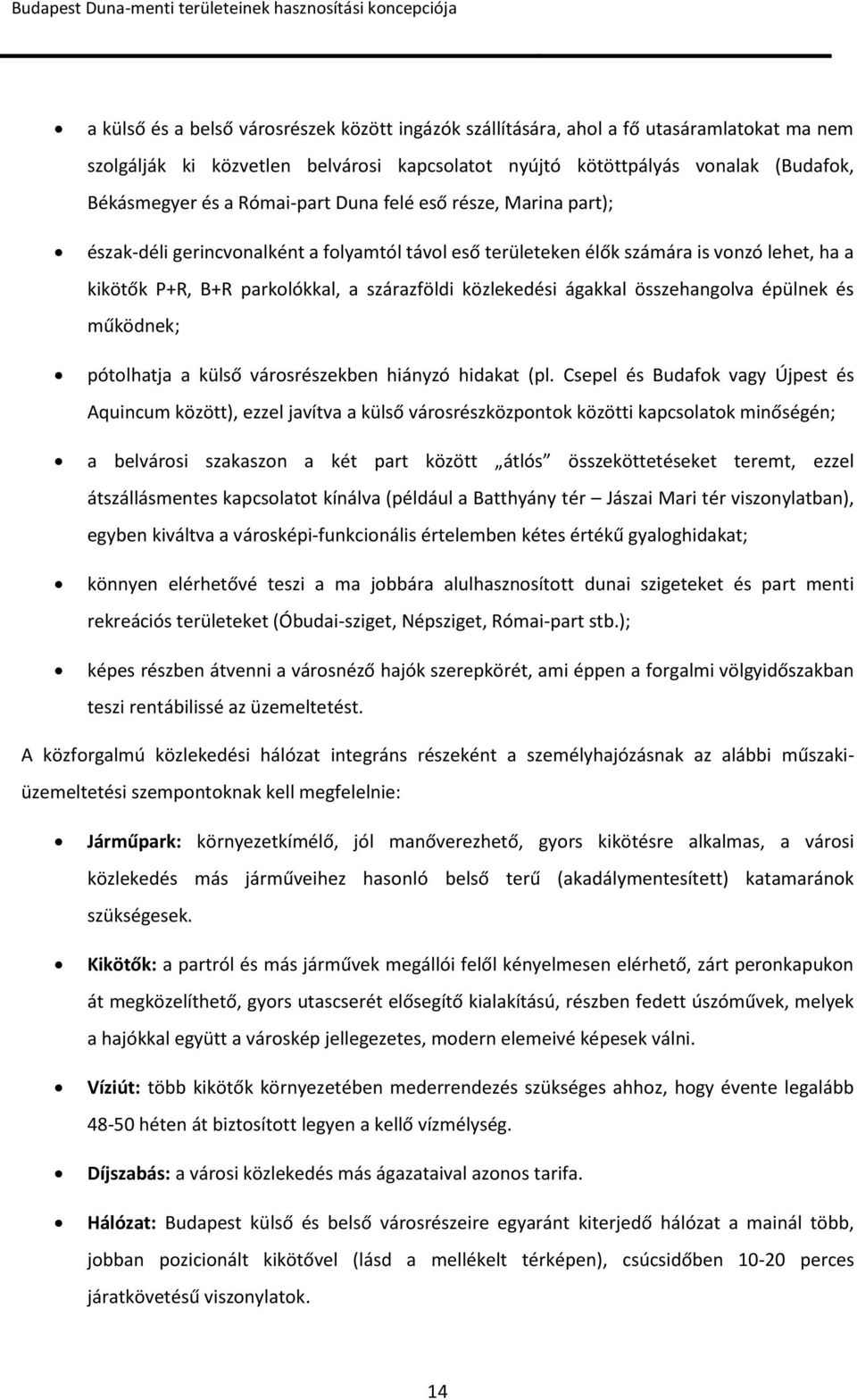 ágakkal összehangolva épülnek és működnek; pótolhatja a külső városrészekben hiányzó hidakat (pl.