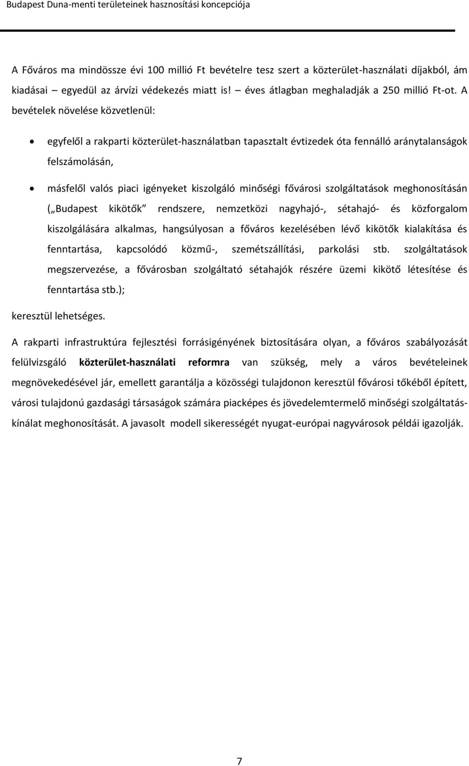 fővárosi szolgáltatások meghonosításán ( Budapest kikötők rendszere, nemzetközi nagyhajó-, sétahajó- és közforgalom kiszolgálására alkalmas, hangsúlyosan a főváros kezelésében lévő kikötők