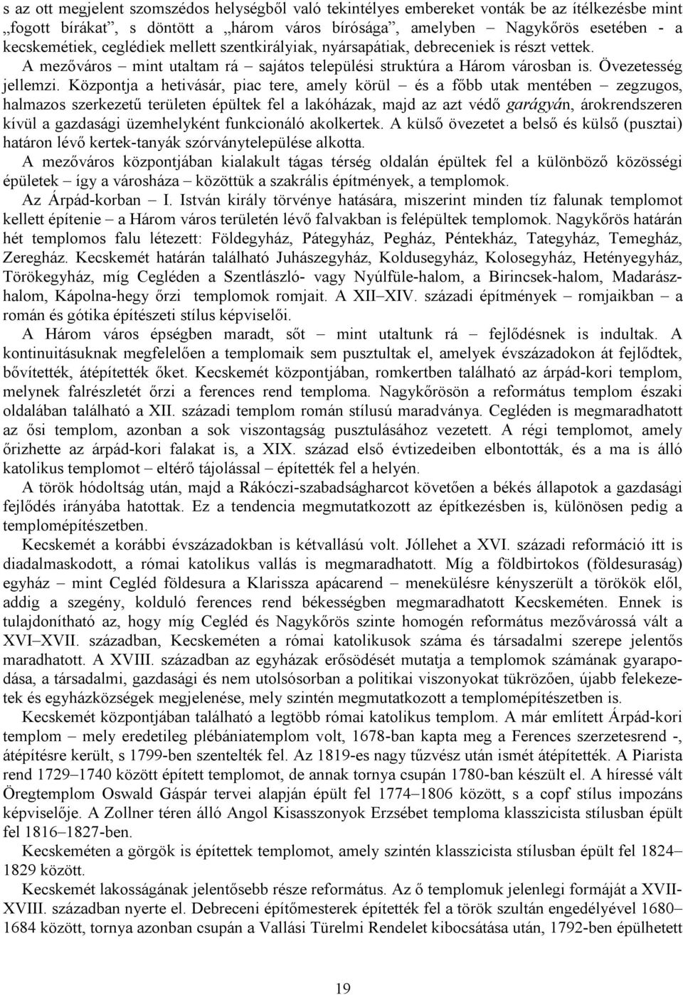 Központja a hetivásár, piac tere, amely körül és a főbb utak mentében zegzugos, halmazos szerkezetű területen épültek fel a lakóházak, majd az azt védő garágyán, árokrendszeren kívül a gazdasági