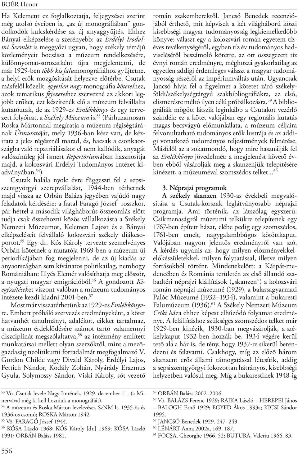 már 1929-ben több kis falumonográfiához gyűjtetne, a helyi erők mozgósítását helyezve előtérbe.