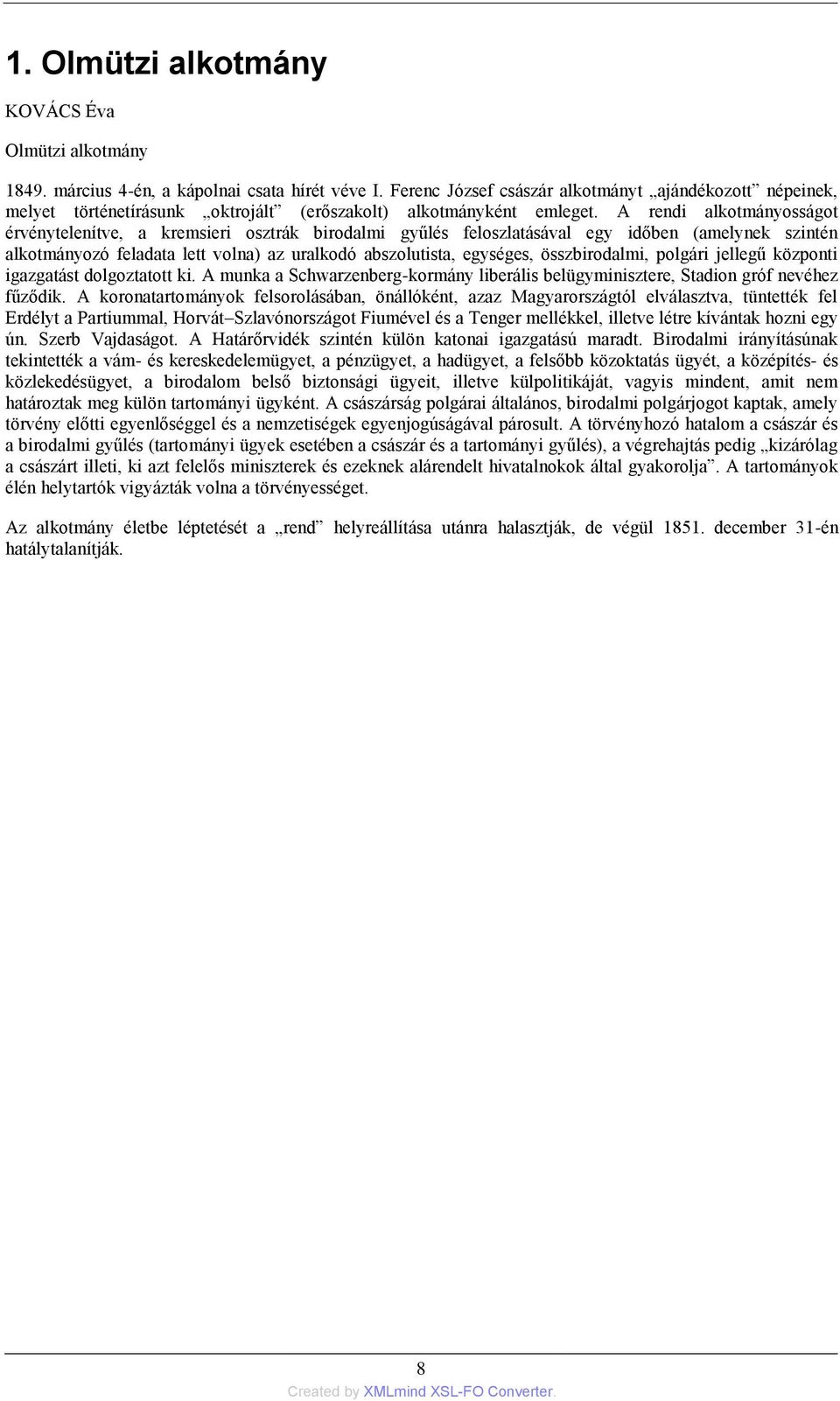 A rendi alkotmányosságot érvénytelenítve, a kremsieri osztrák birodalmi gyűlés feloszlatásával egy időben (amelynek szintén alkotmányozó feladata lett volna) az uralkodó abszolutista, egységes,