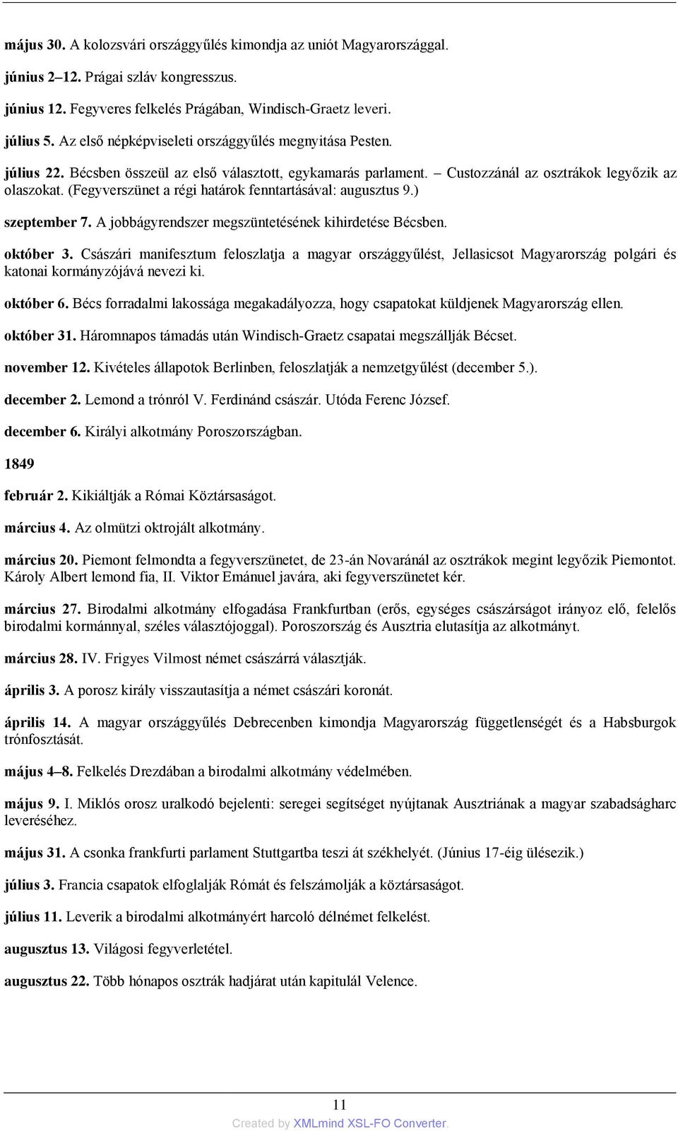 (Fegyverszünet a régi határok fenntartásával: augusztus 9.) szeptember 7. A jobbágyrendszer megszüntetésének kihirdetése Bécsben. október 3.