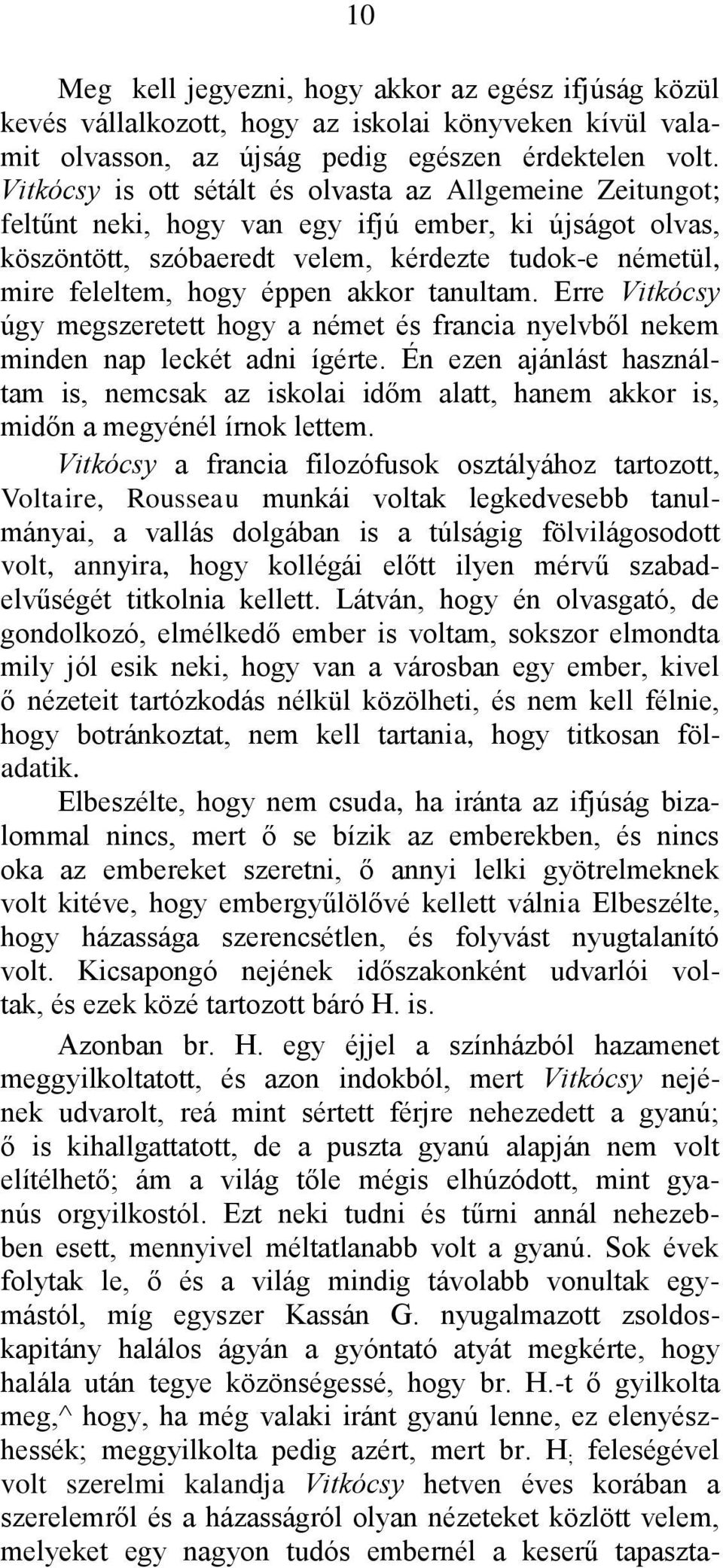 akkor tanultam. Erre Vitkócsy úgy megszeretett hogy a német és francia nyelvből nekem minden nap leckét adni ígérte.