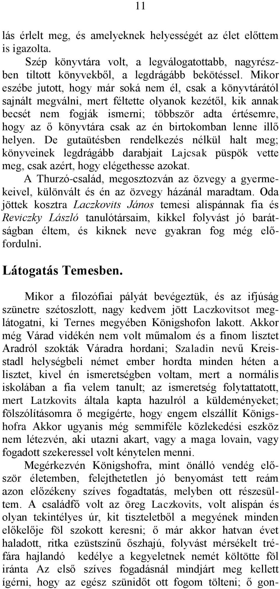 az én birtokomban lenne illő helyen. De gutaütésben rendelkezés nélkül halt meg; könyveinek legdrágább darabjait Lajcsak püspök vette meg, csak azért, hogy elégethesse azokat.