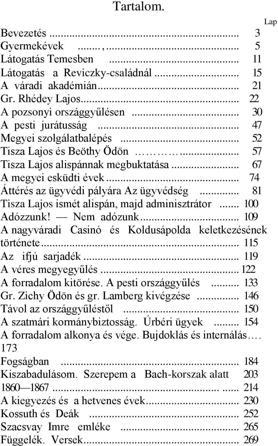 .. 74 Áttérés az ügyvédi pályára Az ügyvédség... 81 Tisza Lajos ismét alispán, majd adminisztrátor... 100 Adózzunk! Nem adózunk... 109 A nagyváradi Casinó és Koldusápolda keletkezésének története.