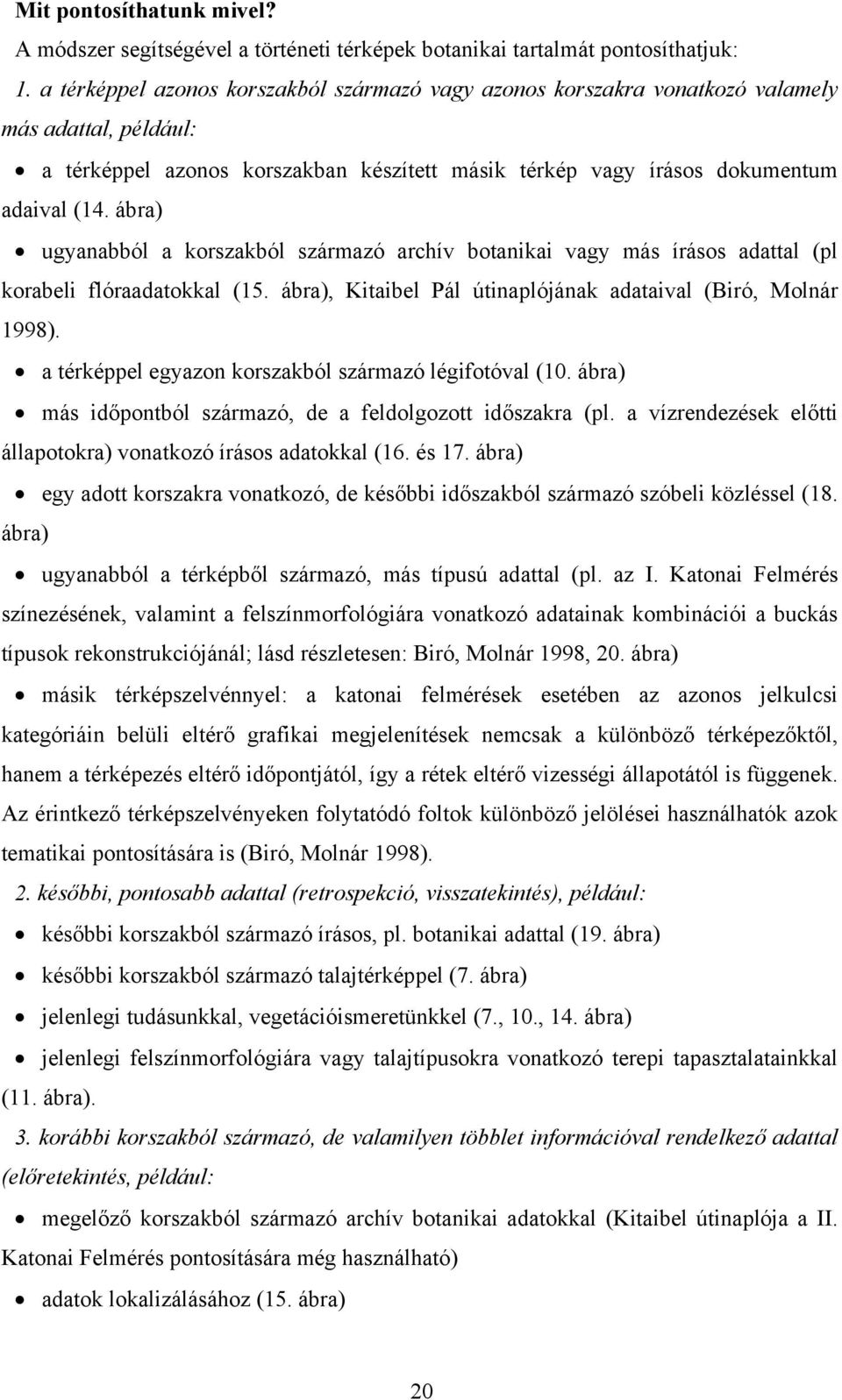 ábra) ugyanabból a korszakból származó archív botanikai vagy más írásos adattal (pl korabeli flóraadatokkal (15. ábra), Kitaibel Pál útinaplójának adataival (Biró, Molnár 1998).