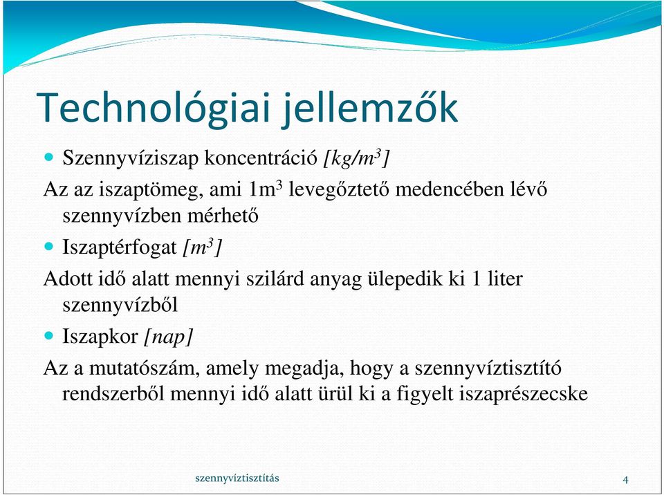 mennyi szilárd anyag ülepedik ki 1 liter szennyvízbıl Iszapkor [nap] Az a mutatószám,