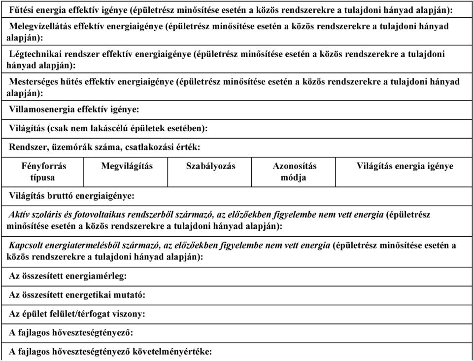 energiaigénye (épületrész minősítése esetén a közös rendszerekre a tulajdoni hányad alapján): Villamosenergia effektív igénye: Világítás (csak nem lakáscélú épületek esetében): Rendszer, üzemórák