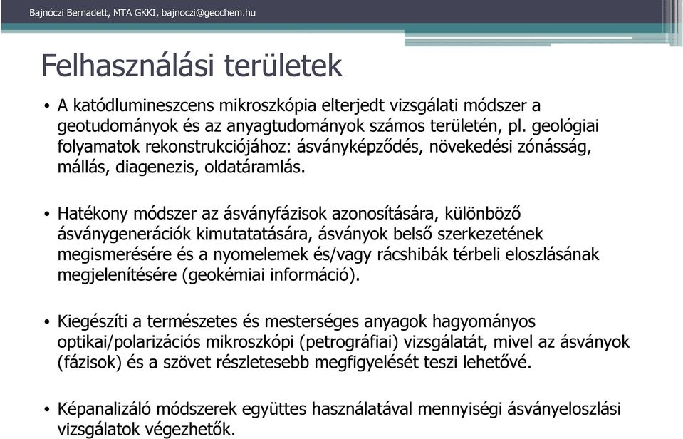 Hatékony módszer az ásványfázisok azonosítására, különböző ásványgenerációk kimutatatására, ásványok belső szerkezetének megismerésére és a nyomelemek és/vagy rácshibák térbeli eloszlásának