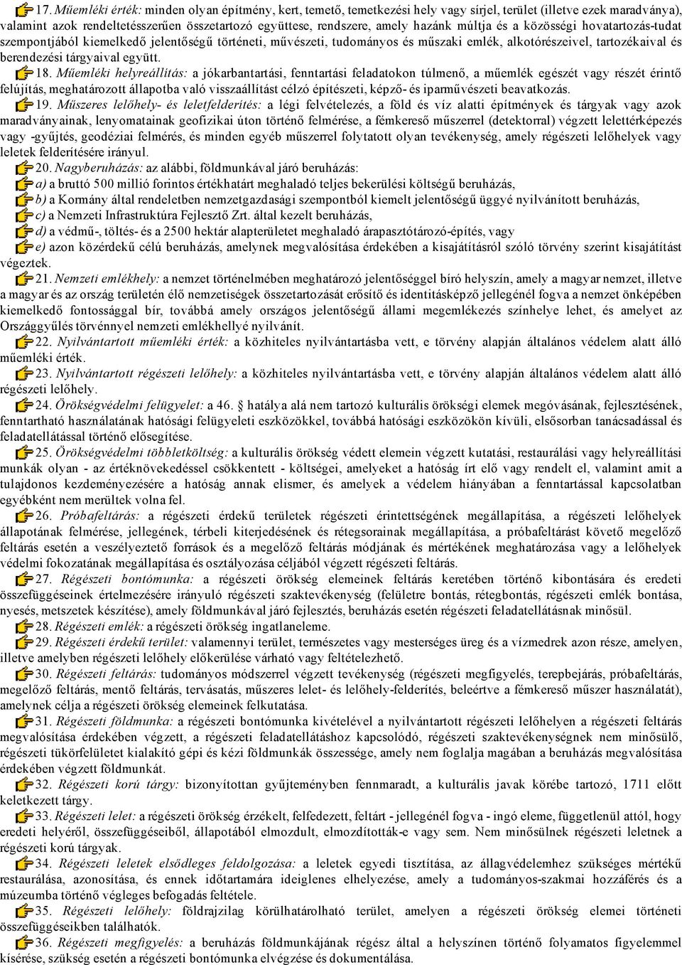 18. Műemléki helyreállítás: a jókarbantartási, fenntartási feladatokon túlmenő, a műemlék egészét vagy részét érintő felújítás, meghatározott állapotba való visszaállítást célzó építészeti, képző és