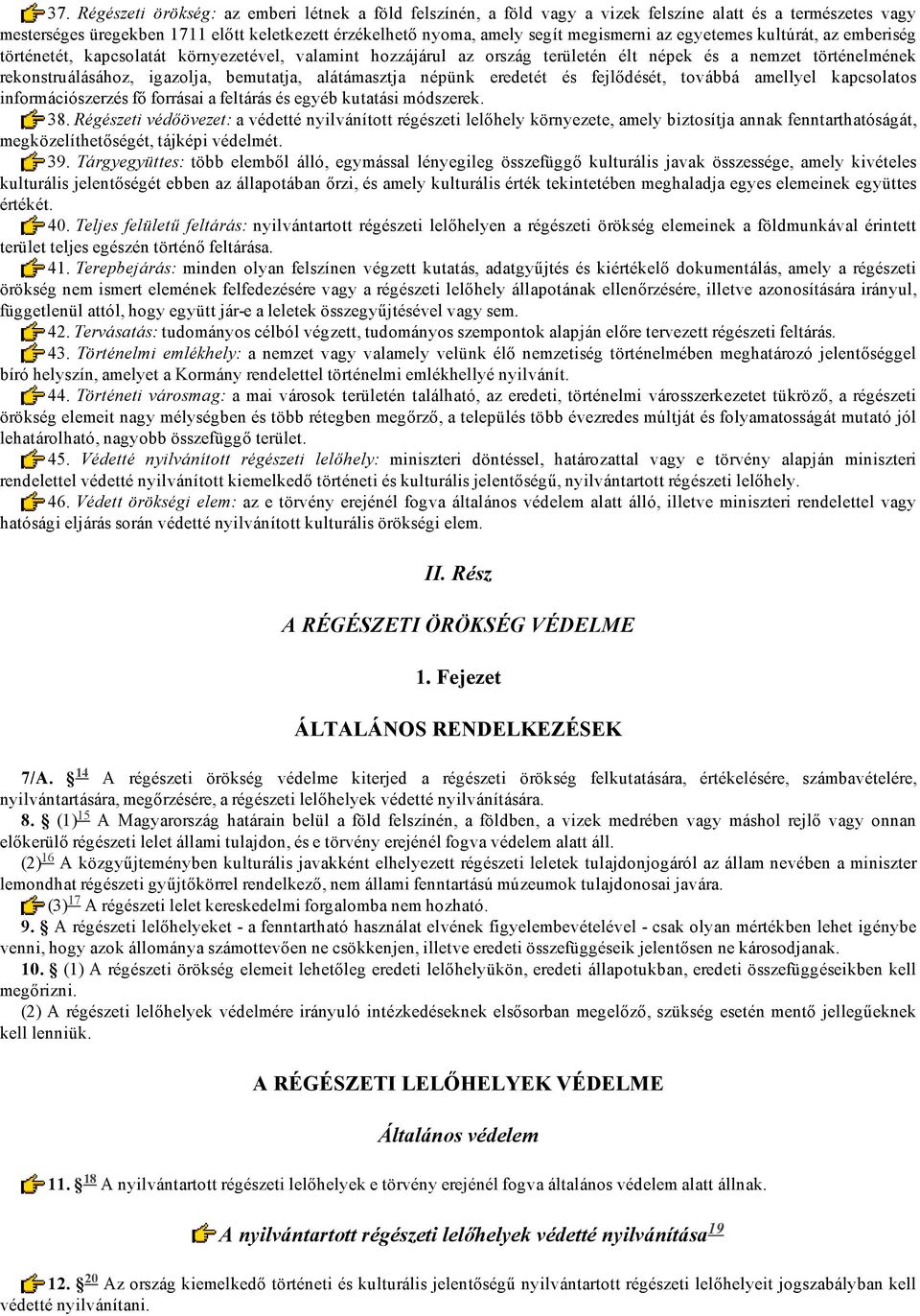 bemutatja, alátámasztja népünk eredetét és fejlődését, továbbá amellyel kapcsolatos információszerzés fő forrásai a feltárás és egyéb kutatási módszerek. 38.