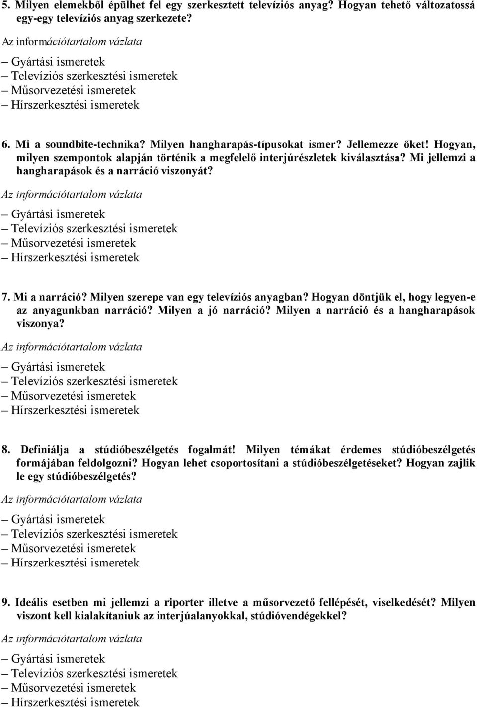 Milyen szerepe van egy televíziós anyagban? Hogyan döntjük el, hogy legyen-e az anyagunkban narráció? Milyen a jó narráció? Milyen a narráció és a hangharapások viszonya? 8.