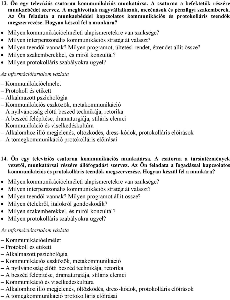 Milyen programot, ültetési rendet, étrendet állít össze? Milyen szakemberekkel, és miről konzultál? Protokoll és etikett Alkalmazott pszichológia 14.