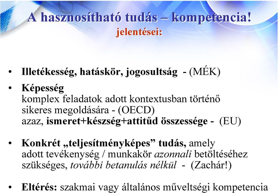 történő sikeres megoldására - (OECD) azaz, ismeret+készség+attitűd összessége - (EU) Konkrét