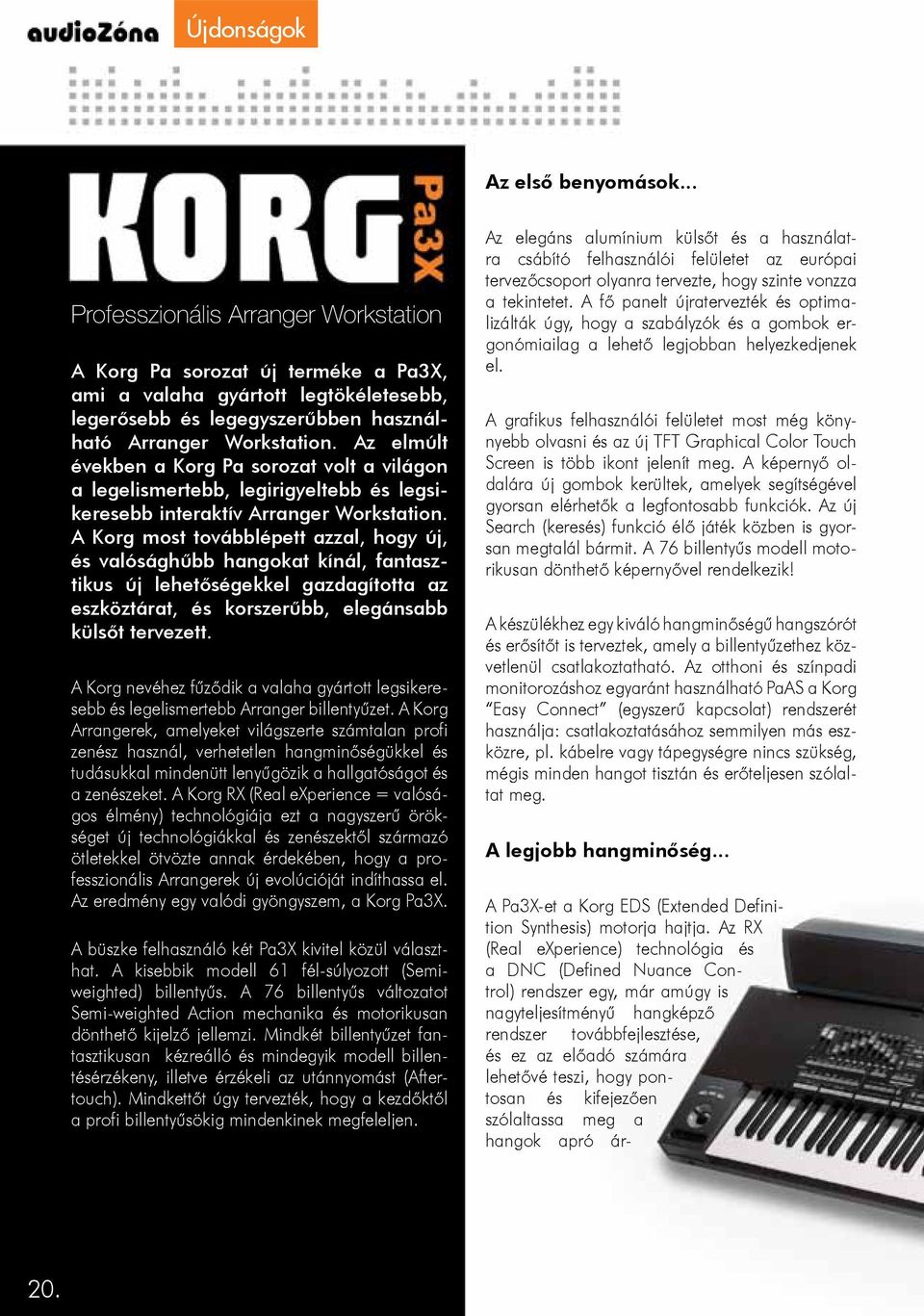 Az elmúlt években a Korg Pa sorozat volt a világon a legelismertebb, legirigyeltebb és legsikeresebb interaktív Arranger Workstation.