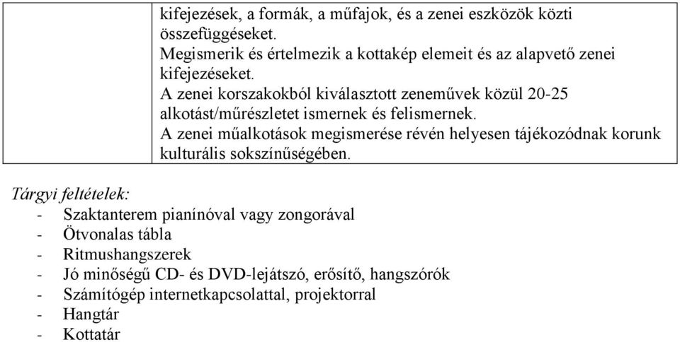 A zenei korszakokból kiválasztott zeneművek közül 20-25 alkotást/műrészletet ismernek és felismernek.