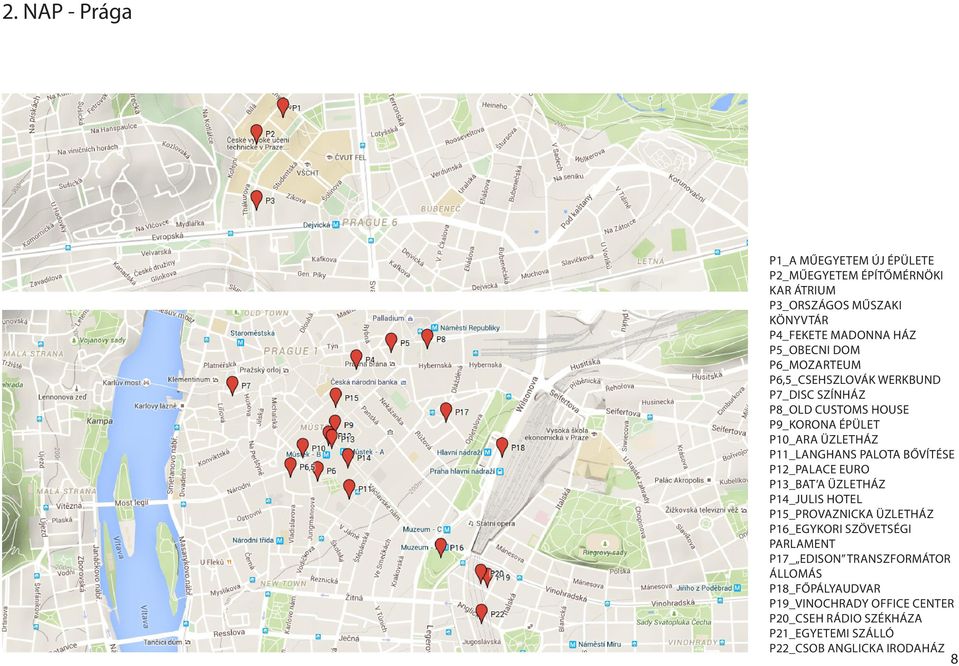 P11_LANGHANS PALOTA BŐVÍTÉSE P12_PALACE EURO P13_BAT A ÜZLETHÁZ P14_JULIS HOTEL P15_PROVAZNICKA ÜZLETHÁZ P16_EGYKORI SZÖVETSÉGI