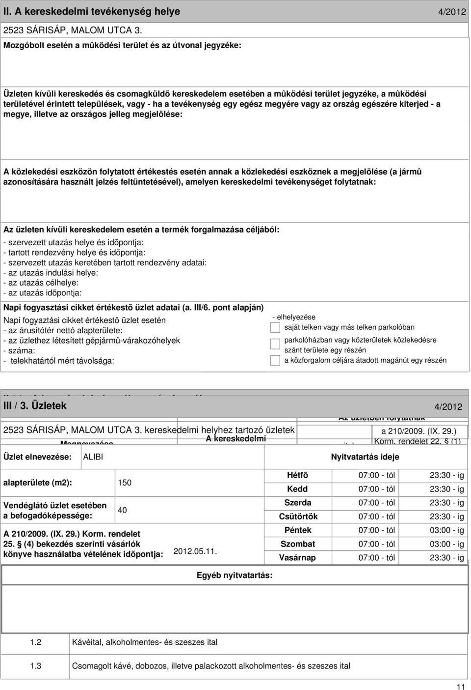 formája 4/2012 III / 3. Üzletek 4/2012 2523 SÁRISÁP, MALOM UTCA 3. kereskedelmi helyhez tartozó üzletek Megnevezése Korm. rendelet 22.