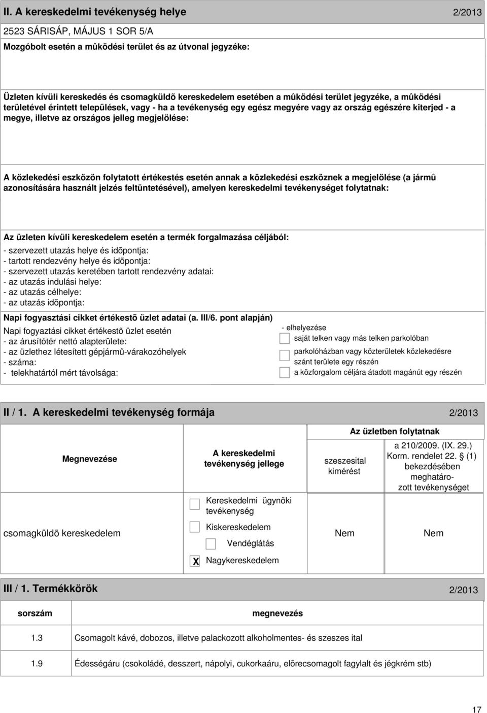 formája 2/2013 Megnevezése csomagküldõ kereskedelem jellege Kiskereskedelem Vendéglátás szeszesital kimérést Nem Korm. rendelet 22.