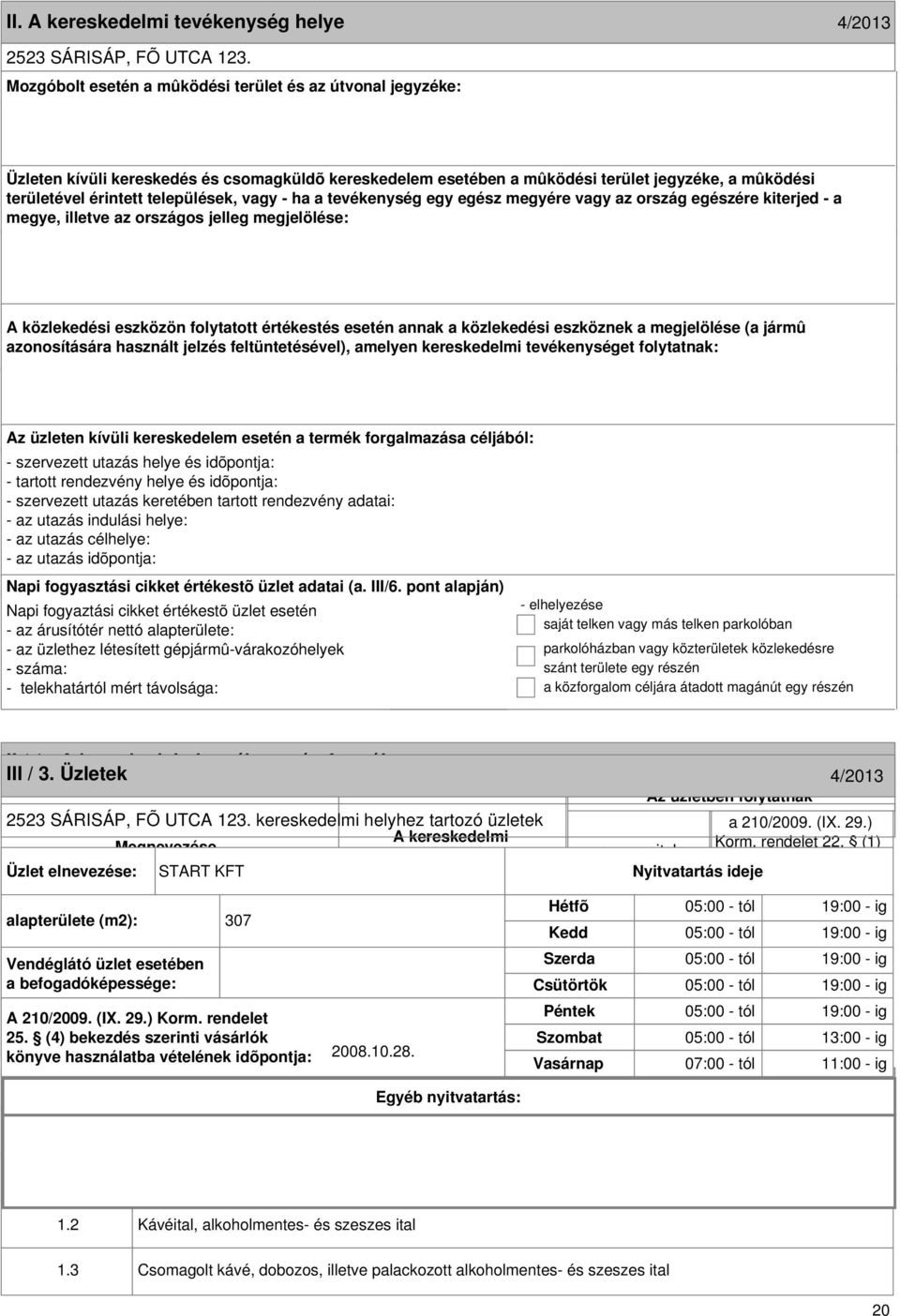 formája 4/2013 III / 3. Üzletek 4/2013 2523 SÁRISÁP, FÕ UTCA 123. kereskedelmi helyhez tartozó üzletek Megnevezése Korm. rendelet 22.