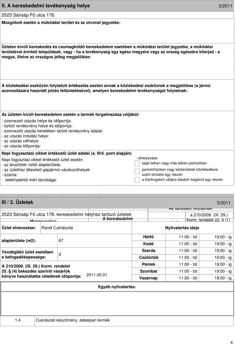 formája 3/2011 III / 3. Üzletek 3/2011 2523 Sárisáp Fõ utca 178. kereskedelmi helyhez tartozó üzletek Megnevezése Korm. rendelet 22.