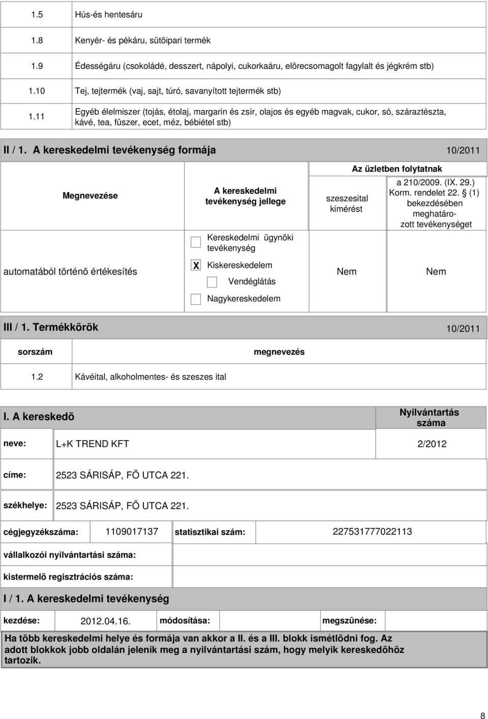 11 Egyéb élelmiszer (tojás, étolaj, margarin és zsír, olajos és egyéb magvak, cukor, só, száraztészta, kávé, tea, fûszer, ecet, méz, bébiétel stb) II / 1.