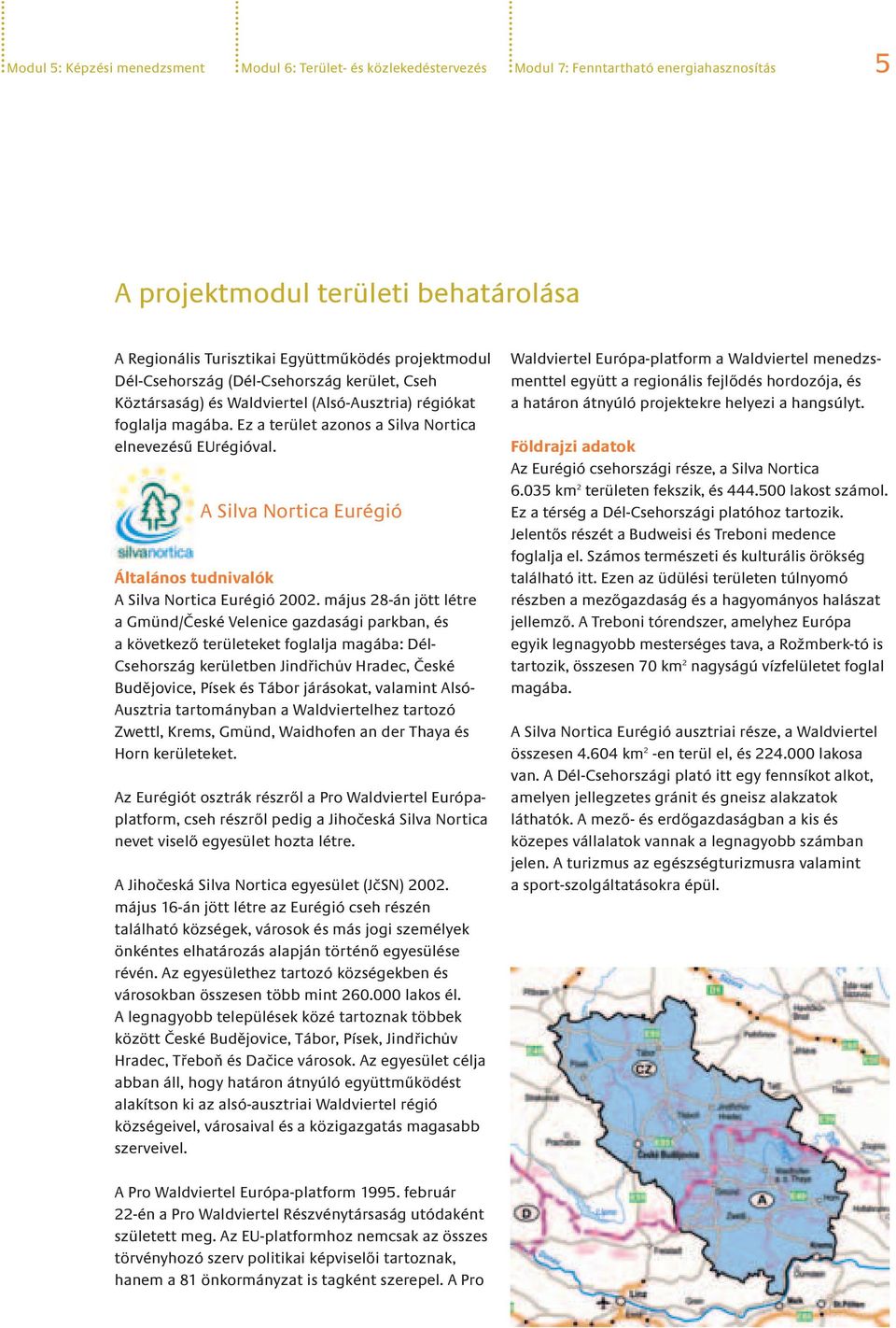 A Silva Nortica Eurégió Általános tudnivalók A Silva Nortica Eurégió 2002.