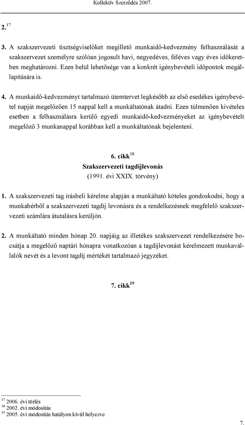 A munkaidő-kedvezményt tartalmazó ütemtervet legkésőbb az első esedékes igénybevétel napját megelőzően 15 nappal kell a munkáltatónak átadni.