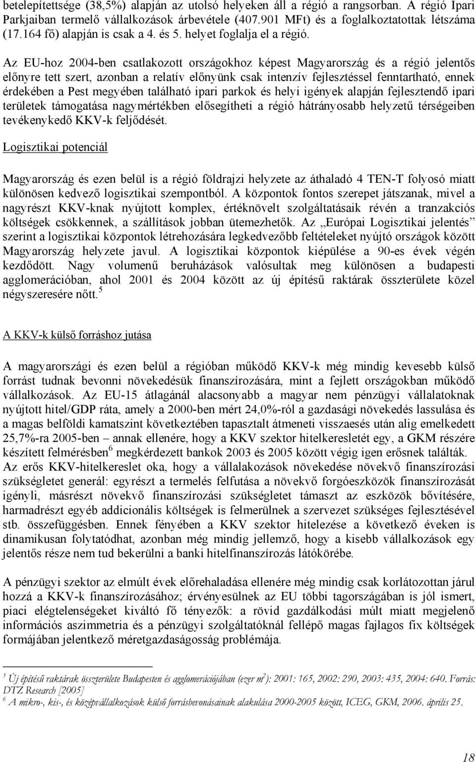 Az EU-hoz 2004-ben csatlakozott országokhoz képest Magyarország és a régió jelentős előnyre tett szert, azonban a relatív előnyünk csak intenzív fejlesztéssel fenntartható, ennek érdekében a Pest