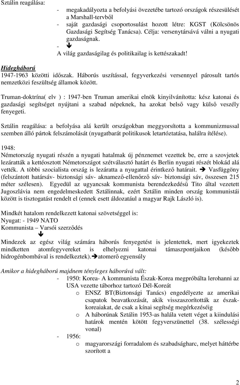 Háborús uszítással, fegyverkezési versennyel párosult tartós nemzetközi feszültség államok között.