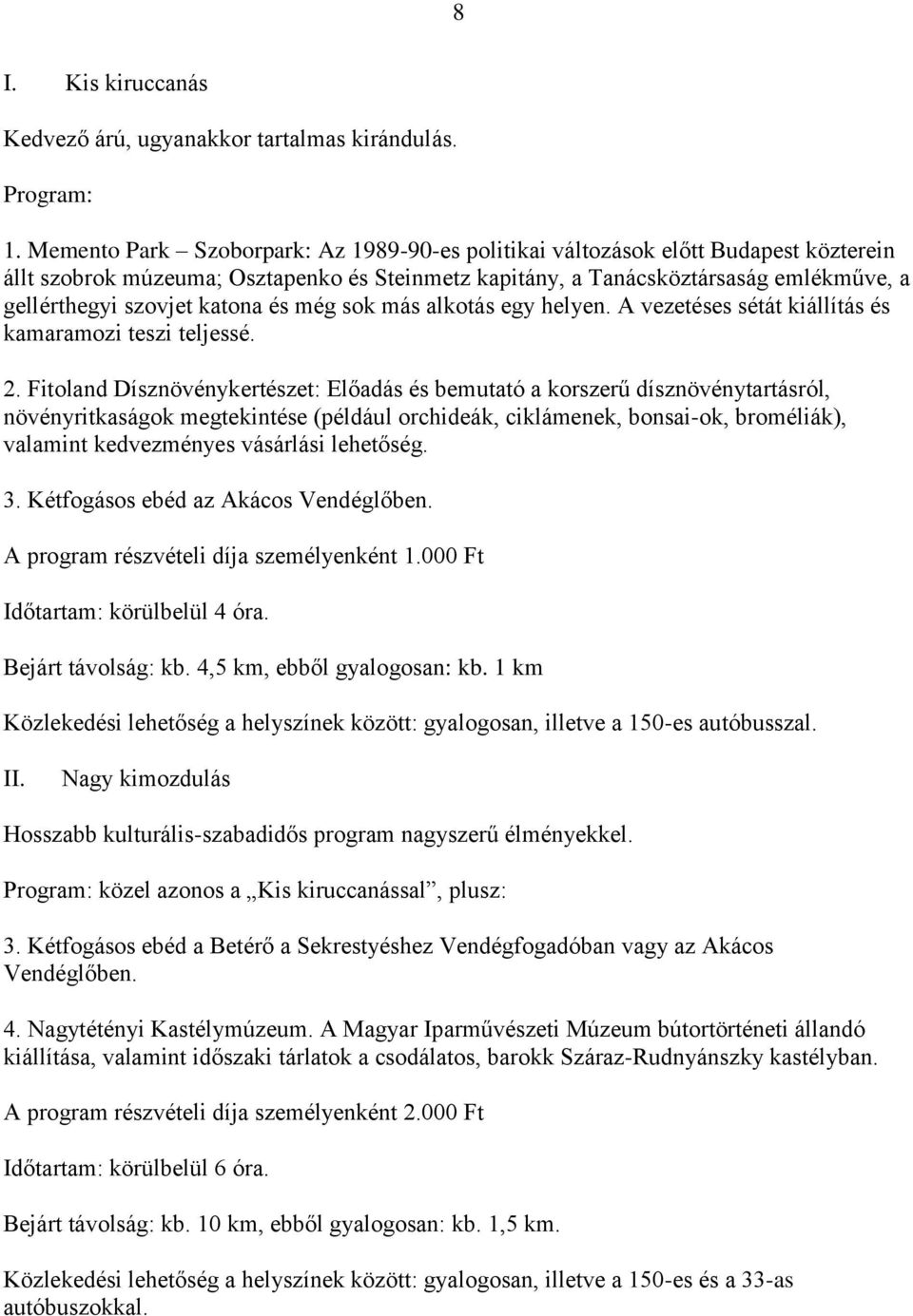 katona és még sok más alkotás egy helyen. A vezetéses sétát kiállítás és kamaramozi teszi teljessé. 2.