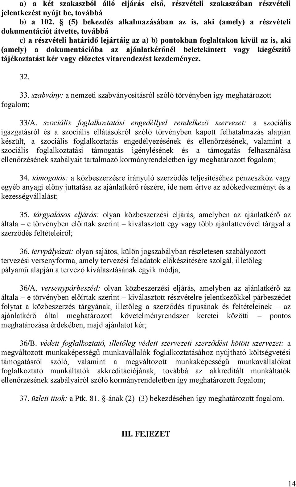 az ajánlatkérőnél beletekintett vagy kiegészítő tájékoztatást kér vagy előzetes vitarendezést kezdeményez. 32. 33.