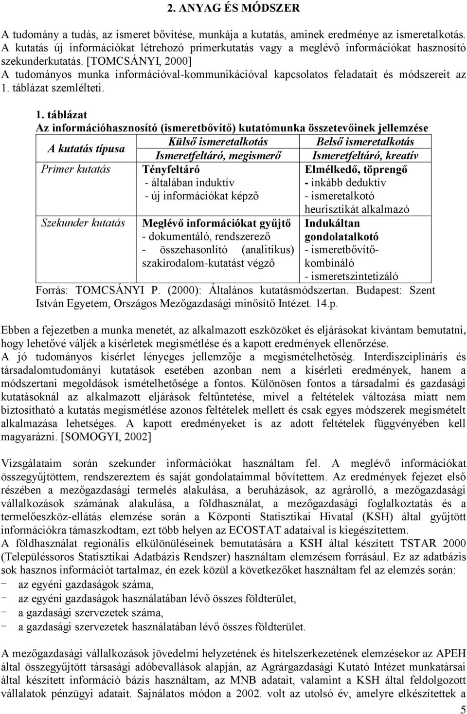 [TOMCSÁNYI, 2000] A tudományos munka információval-kommunikációval kapcsolatos feladatait és módszereit az 1.