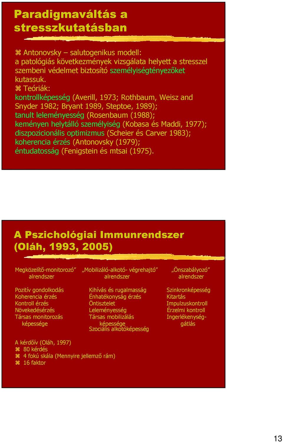 diszpozicionális optimizmus (Scheier és Carver 1983); koherencia érzés (Antonovsky (1979); éntudatosság (Fenigstein és mtsai (1975).