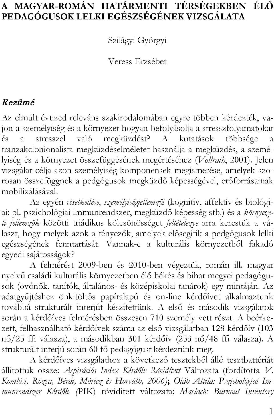 A kutatások többsége a tranzakcionionalista megküzdéselméletet használja a megküzdés, a személyiség és a környezet összefüggésének megértéséhez (Vollrath, 2001).