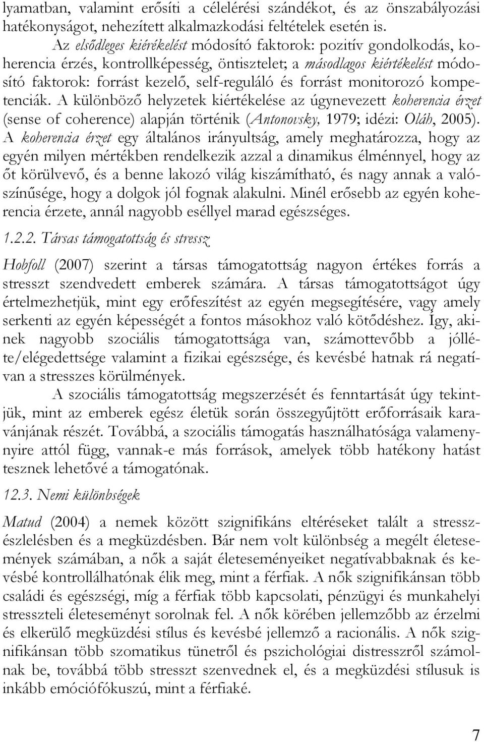 forrást monitorozó kompetenciák. A különböző helyzetek kiértékelése az úgynevezett koherencia érzet (sense of coherence) alapján történik (Antonovsky, 1979; idézi: Oláh, 2005).