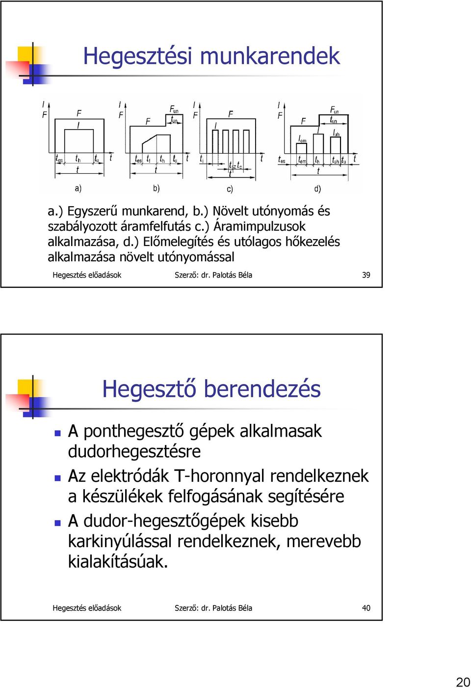 Palotás Béla 39 Hegesztő berendezés A ponthegesztő gépek alkalmasak dudorhegesztésre Az elektródák T-horonnyal rendelkeznek a