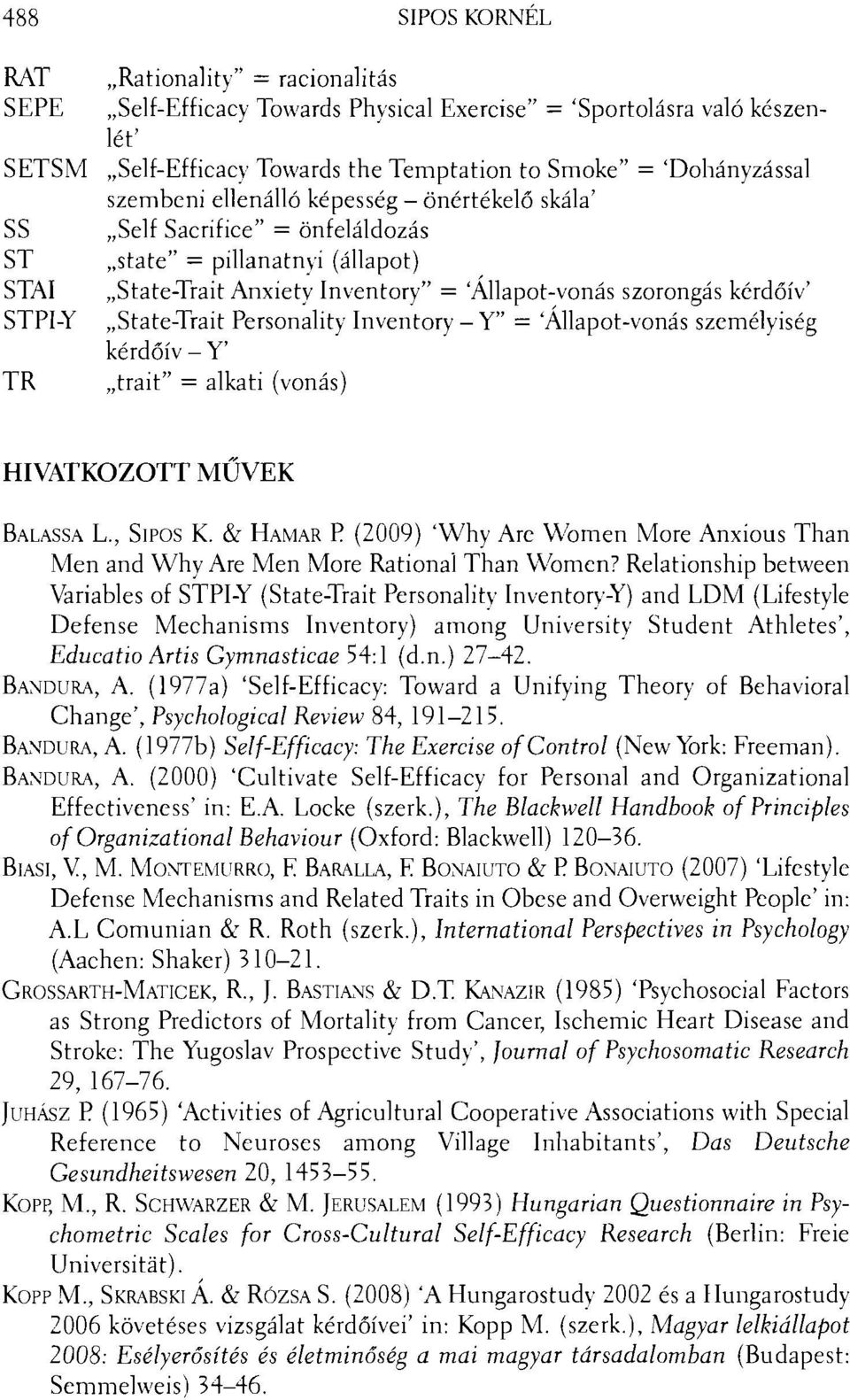 "State-Trait Personality Inventory - Y" = 'Allapot-vonás személyiség kérdőív - Y' TR "trait" = alkati (vonás) HIVATKOZOTT MŰVEK BALASSA L., SIPOS K.