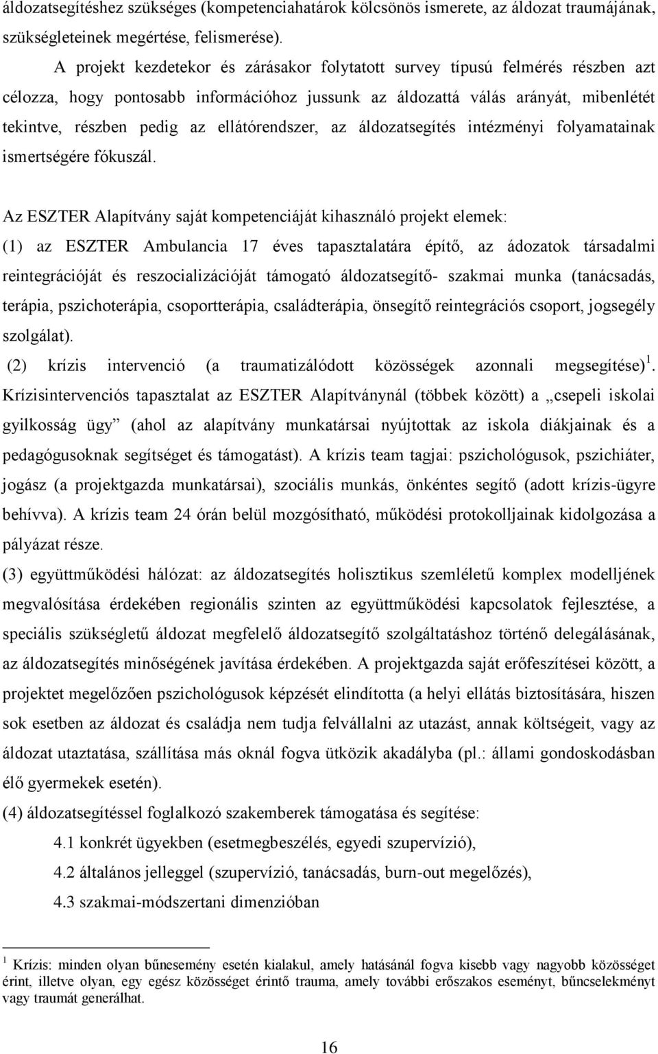 ellátórendszer, az áldozatsegítés intézményi folyamatainak ismertségére fókuszál.