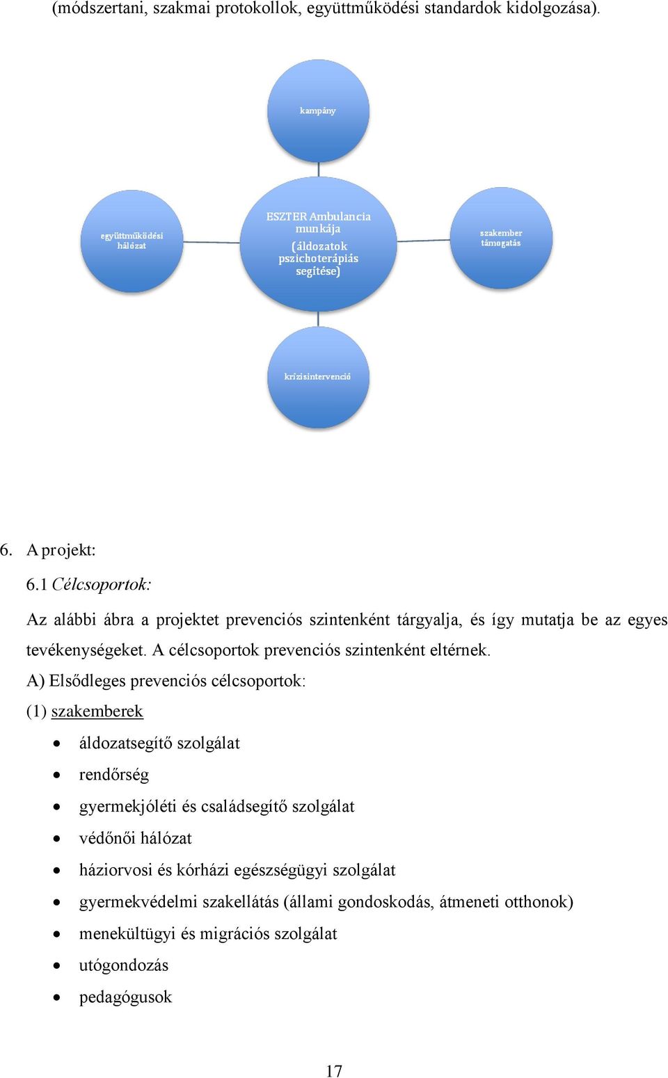 A célcsoportok prevenciós szintenként eltérnek.