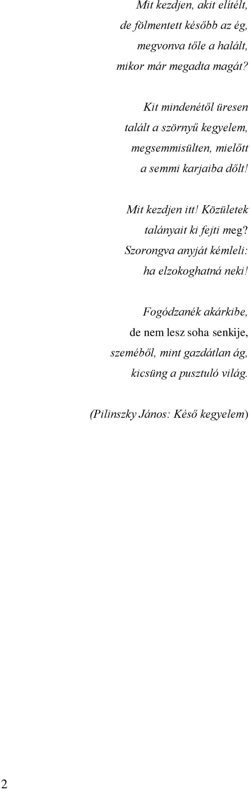 Mit kezdjen itt! Közületek talányait ki fejti meg? Szorongva anyját kémleli: ha elzokoghatná neki!