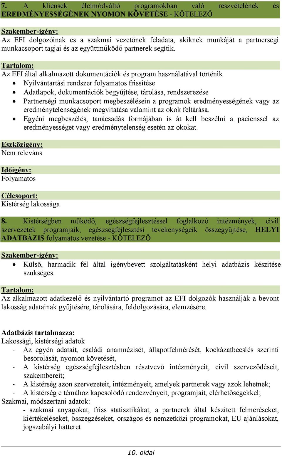 Az EFI által alkalmazott dokumentációk és program használatával történik Nyilvántartási rendszer folyamatos frissítése Adatlapok, dokumentációk begyűjtése, tárolása, rendszerezése Partnerségi