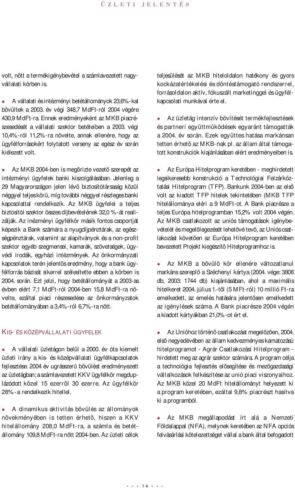 végi 10,4%-ról 11,2%-ra növelte, annak ellenére, hogy az ügyfélforrásokért folytatott verseny az egész év során kiélezett volt.