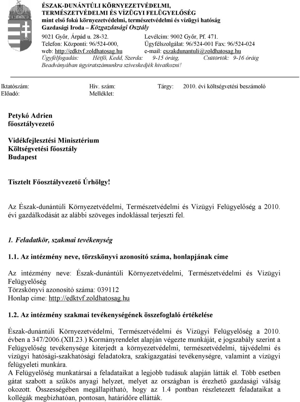 hu Ügyfélfogadás: Hétfő, Kedd, Szerda: 9-15 óráig, Csütörtök: 9-16 óráig Beadványában ügyiratszámunkra szíveskedjék hivatkozni! Iktatószám: Hiv. szám: Tárgy: Előadó: Melléklet: 2010.