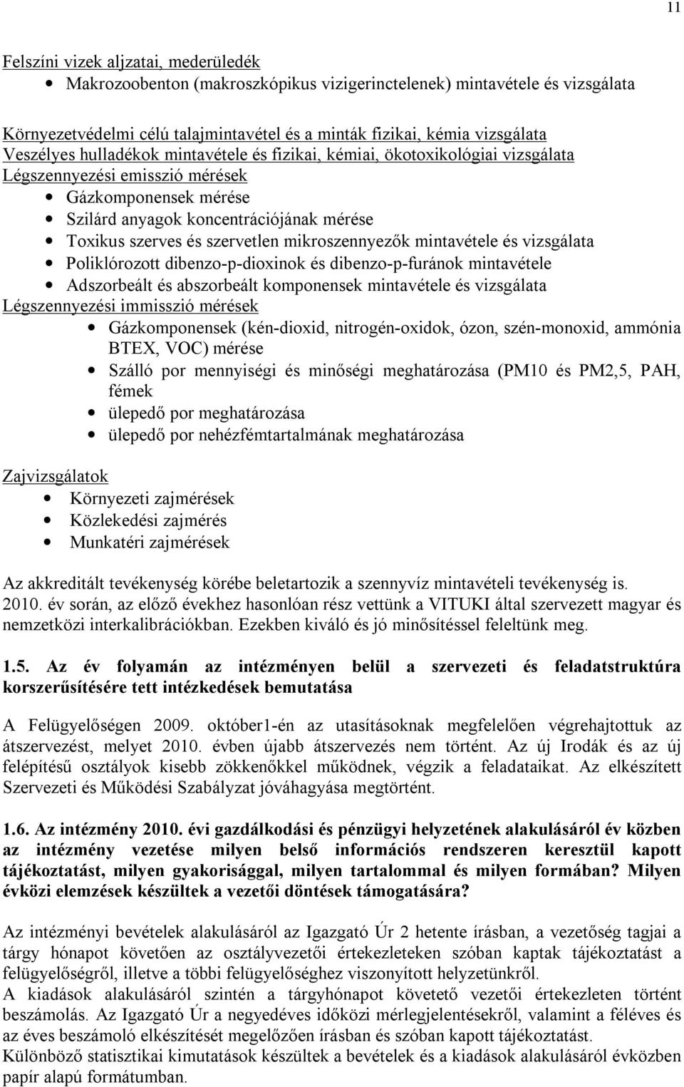 szervetlen mikroszennyezők mintavétele és vizsgálata Poliklórozott dibenzo-p-dioxinok és dibenzo-p-furánok mintavétele Adszorbeált és abszorbeált komponensek mintavétele és vizsgálata Légszennyezési