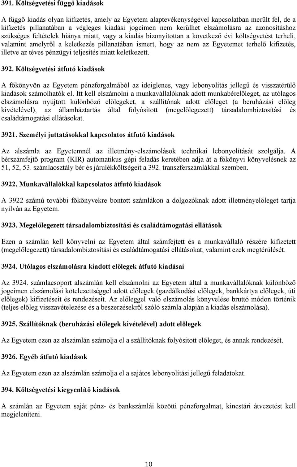 Egyetemet terhelő kifizetés, illetve az téves pénzügyi teljesítés miatt keletkezett. 392.