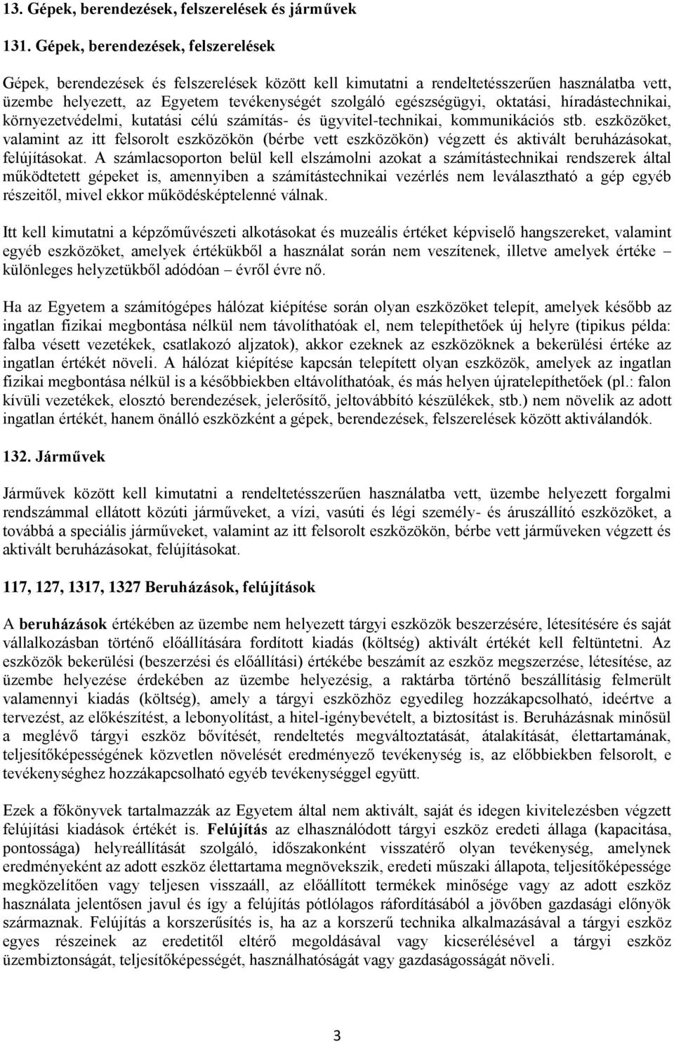 oktatási, híradástechnikai, környezetvédelmi, kutatási célú számítás- és ügyvitel-technikai, kommunikációs stb.