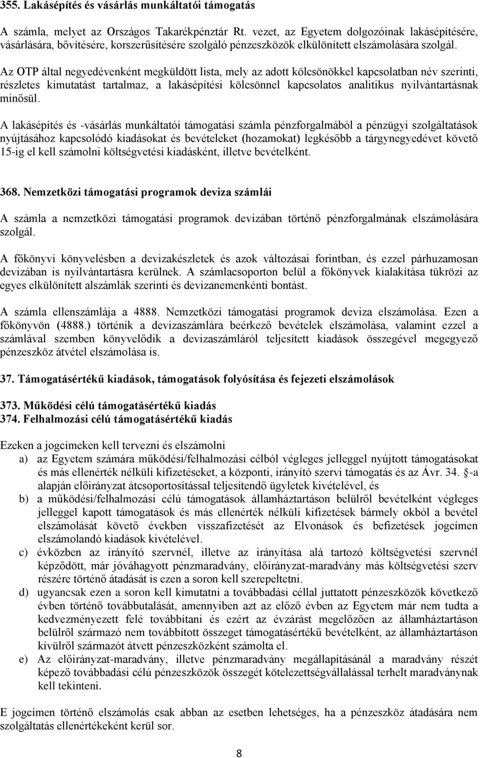 Az OTP által negyedévenként megküldött lista, mely az adott kölcsönökkel kapcsolatban név szerinti, részletes kimutatást tartalmaz, a lakásépítési kölcsönnel kapcsolatos analitikus nyilvántartásnak