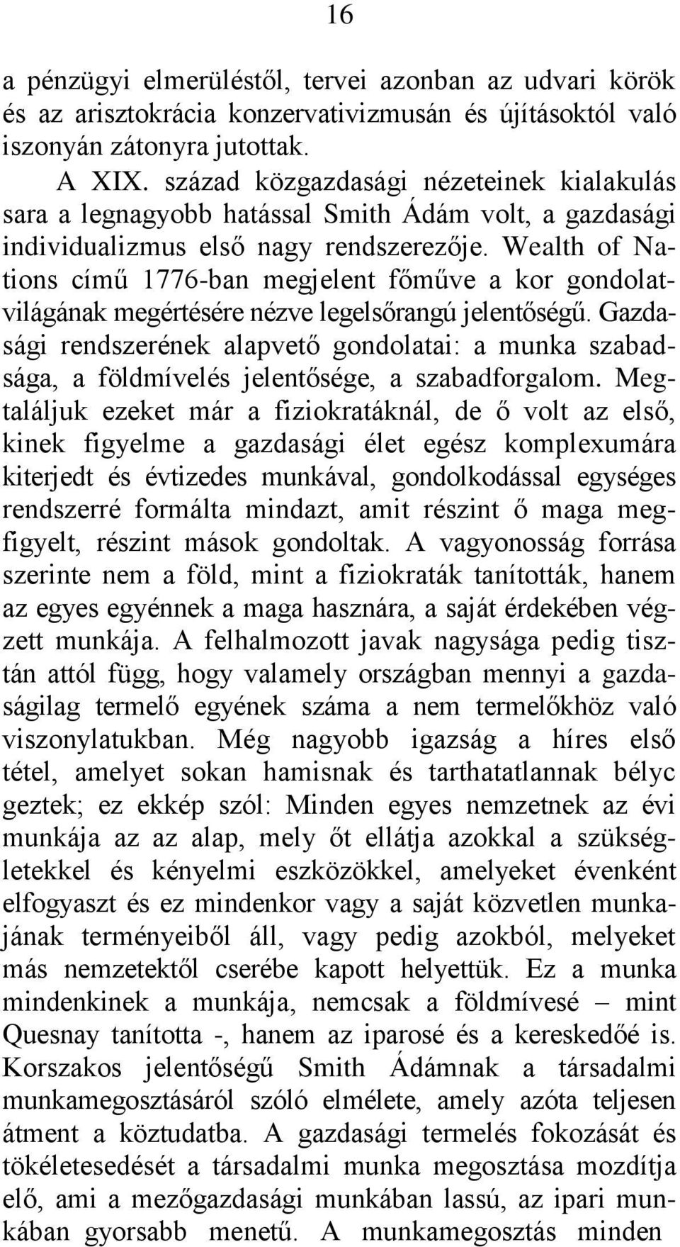 Wealth of Nations cìmű 1776-ban megjelent főműve a kor gondolatvilágának megértésére nézve legelsőrangú jelentőségű.