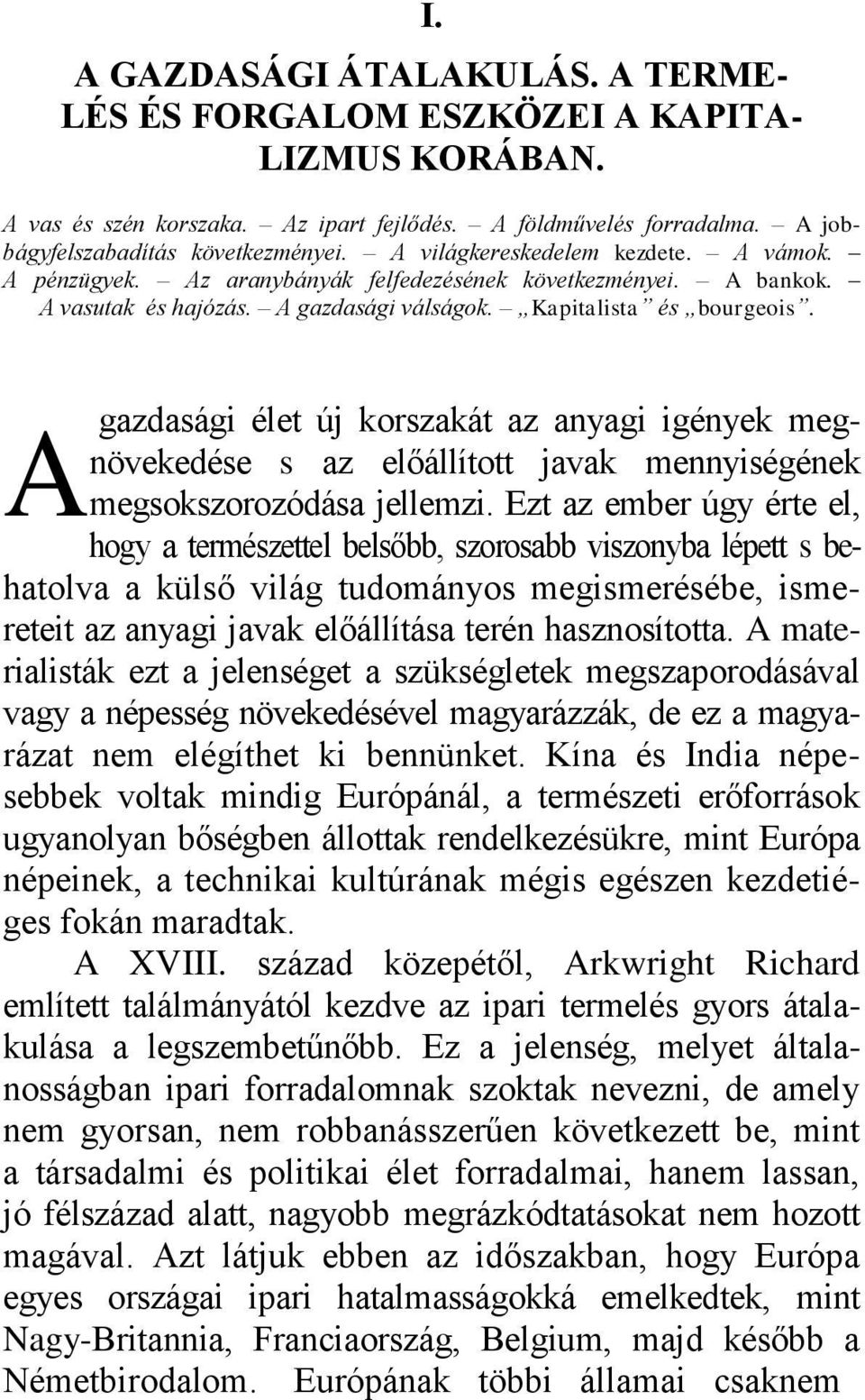 gazdasági élet új korszakát az anyagi igények meg- s az előállìtott javak mennyiségének Anövekedése megsokszorozódása jellemzi.